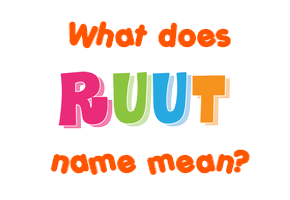 Meaning of Ruut Name