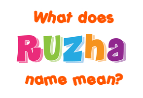 Meaning of Ruzha Name