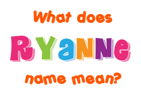 Meaning of Ryanne Name