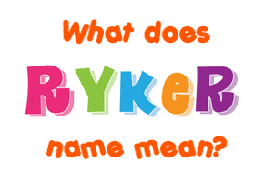 Meaning of Ryker Name
