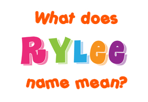 Meaning of Rylee Name
