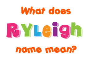 Meaning of Ryleigh Name