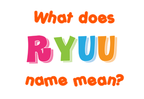 Meaning of Ryuu Name