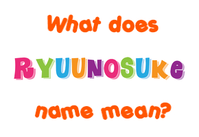 Meaning of Ryuunosuke Name