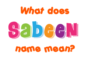 Meaning of Sabeen Name