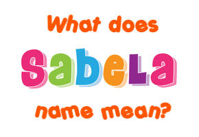 Meaning of Sabela Name