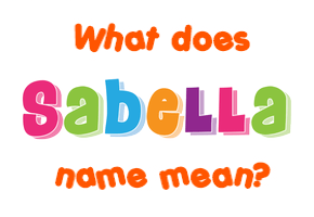 Meaning of Sabella Name
