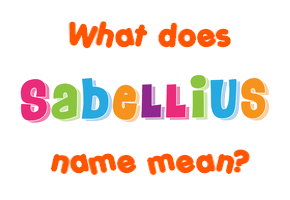 Meaning of Sabellius Name