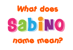 Meaning of Sabino Name