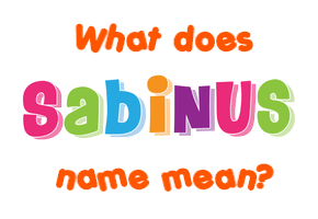 Meaning of Sabinus Name