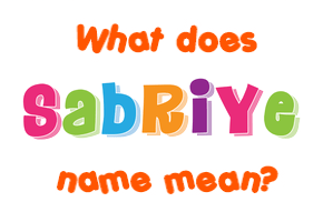 Meaning of Sabriye Name