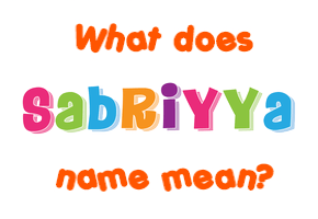 Meaning of Sabriyya Name