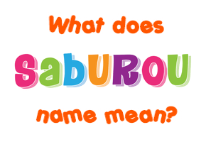 Meaning of Saburou Name