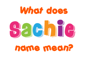 Meaning of Sachie Name