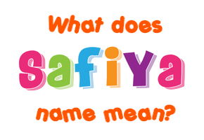 Meaning of Safiya Name
