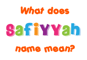 Meaning of Safiyyah Name