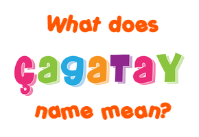 Meaning of Çagatay Name