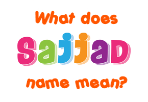 Meaning of Sajjad Name