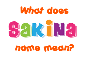 Meaning of Sakina Name
