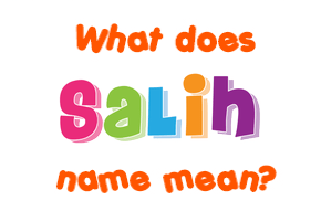 Meaning of Salih Name