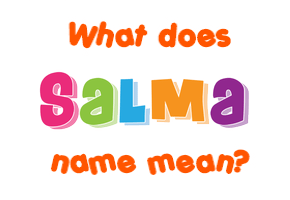 Meaning of Salma Name