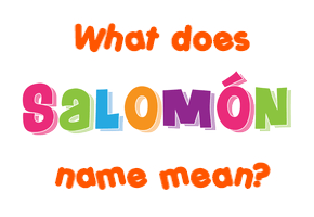 Meaning of Salomón Name