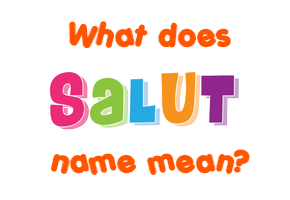 Meaning of Salut Name