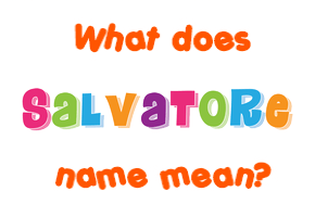 Meaning of Salvatore Name