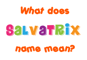 Meaning of Salvatrix Name