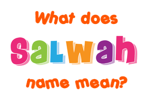 Meaning of Salwah Name