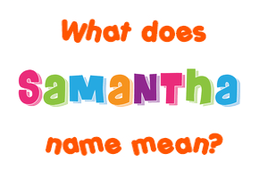 Meaning of Samantha Name