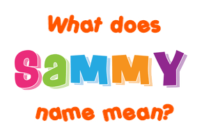 Meaning of Sammy Name Meaning of Sammy Name