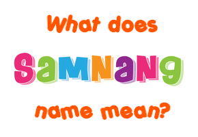 Meaning of Samnang Name