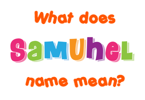 Meaning of Samuhel Name