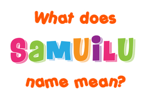 Meaning of Samuilu Name