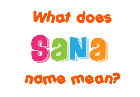 Meaning of Sana Name