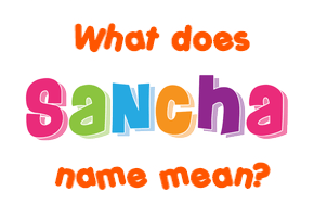 Meaning of Sancha Name