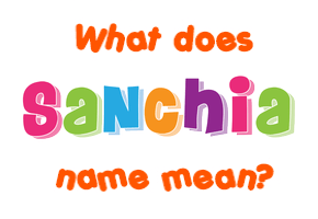 Meaning of Sanchia Name
