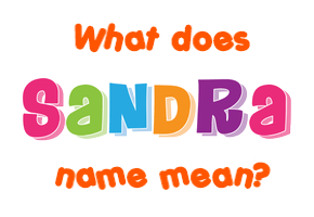Meaning of Sandra Name Meaning of Sandra Name