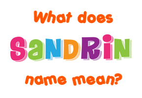 Meaning of Sandrin Name