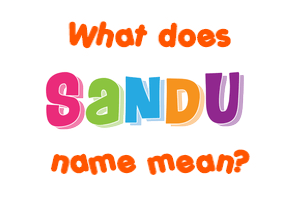 Meaning of Sandu Name Meaning of Sandu Name