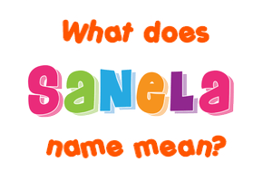 Meaning of Sanela Name