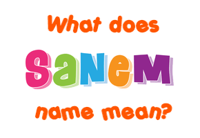 Meaning of Sanem Name