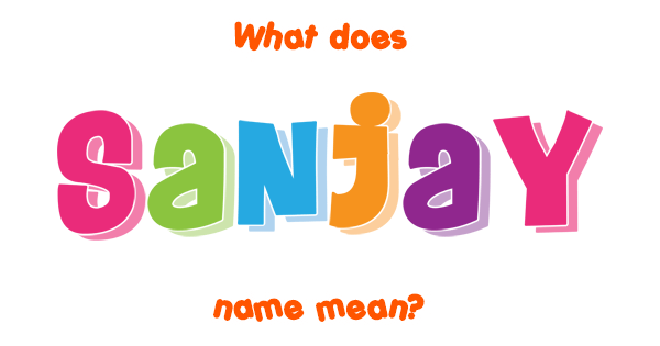 Sanjay name - Meaning of Sanjay
