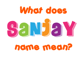 Meaning of Sanjay Name