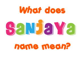 Meaning of Sanjaya Name