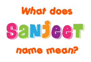 Meaning of Sanjeet Name