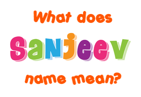 Meaning of Sanjeev Name