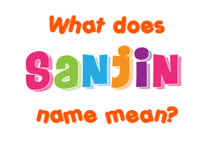 Meaning of Sanjin Name