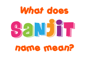 Meaning of Sanjit Name